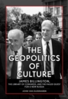 The Geopolitics of Culture : James Billington, the Library of Congress, and the Failed Quest for a New Russia - Book