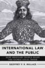 International Law and the Public : How Ordinary People Shape the Global Legal Order - Book