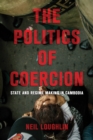 The Politics of Coercion : State and Regime Making in Cambodia - eBook