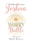 Joshua - Women's Bible Study Participant Workbook : Winning the Worry Battle - eBook