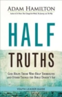 Half Truths Youth Leader Guide : God Helps Those Who Help Themselves and Other Things the Bible Doesn't Say - eBook