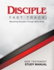 Disciple Fast Track Becoming Disciples Through Bible Study New Testament Study Manual : Becoming Disciples Through Bible Study - eBook