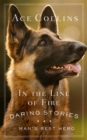 In the Line of Fire : Daring Stories of Man's Best Hero - eBook