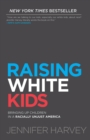 Raising White Kids : Bringing Up Children in a Racially Unjust America - eBook
