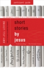 Short Stories by Jesus Participant Guide : The Enigmatic Parables of a Controversial Rabbi - eBook