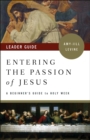Entering the Passion of Jesus Leader Guide : A Beginner's Guide to Holy Week - eBook