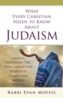 What Every Christian Needs to Know About Judaism : Exploring the Ever-Connected World of Christians & Jews - eBook