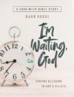 Im Waiting, God - Women's Bible Study Guide with Leader Helps : Finding Blessing in Gods Delays - eBook