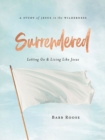 Surrendered - Women's Bible Study Participant Workbook : Letting Go and Living Like Jesus - eBook