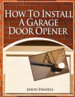 How To Install A Garage Door Opener - eBook