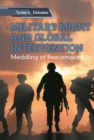 Military Might and Global Intervention : Meddling or Peacemaking? - eBook