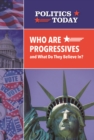 Who Are Progressives and What Do They Believe In? - eBook