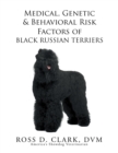 Medical, Genetic & Behavioral Risk Factors of Black Russian Terriers - eBook
