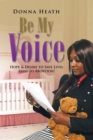 Be My Voice : Hope & Desire to Save Lives Lost to Abortion! - eBook