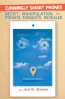 Cunningly Smart Phones : Deceit, Manipulation, and Private Thoughts Revealed - eBook
