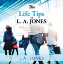 The Life Tips of L. A. Jones : Helpful Hints for You to Have a Better Life - eBook