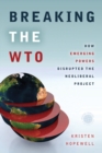 Breaking the WTO : How Emerging Powers Disrupted the Neoliberal Project - eBook