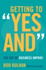 Getting to "Yes And" : The Art of Business Improv - eBook