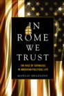 In Rome We Trust : The Rise of Catholics in American Political Life - eBook