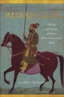 Aurangzeb : The Life and Legacy of India's Most Controversial King - eBook