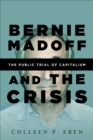 Bernie Madoff and the Crisis : The Public Trial of Capitalism - eBook