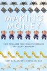 Making Money : How Taiwanese Industrialists Embraced the Global Economy - eBook