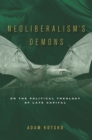 Neoliberalism's Demons : On the Political Theology of Late Capital - Book