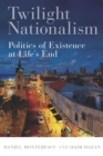 Twilight Nationalism : Politics of Existence at Life's End - eBook