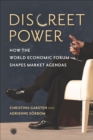 Discreet Power : How the World Economic Forum Shapes Market Agendas - eBook