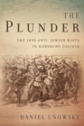 The Plunder : The 1898 Anti-Jewish Riots in Habsburg Galicia - eBook