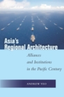 Asia's Regional Architecture : Alliances and Institutions in the Pacific Century - eBook