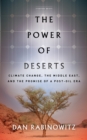 The Power of Deserts : Climate Change, the Middle East, and the Promise of a Post-Oil Era - Book