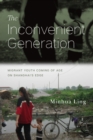 The Inconvenient Generation : Migrant Youth Coming of Age on Shanghai's Edge - eBook