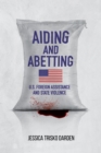 Aiding and Abetting : U.S. Foreign Assistance and State Violence - eBook