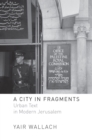 A City in Fragments : Urban Text in Modern Jerusalem - Book