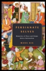 Persianate Selves : Memories of Place and Origin Before Nationalism - Book