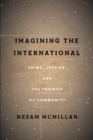 Imagining the International : Crime, Justice, and the Promise of Community - eBook