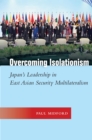 Overcoming Isolationism : Japan's Leadership in East Asian Security Multilateralism - eBook