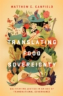 Translating Food Sovereignty : Cultivating Justice in an Age of Transnational Governance - Book