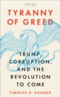 Tyranny of Greed : Trump, Corruption, and the Revolution to Come - eBook