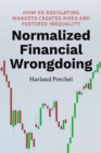 Normalized Financial Wrongdoing : How Re-regulating Markets Created Risks and Fostered Inequality - eBook
