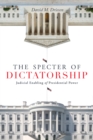 The Specter of Dictatorship : Judicial Enabling of Presidential Power - eBook