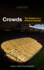 Crowds : The Stadium as a Ritual of Intensity - Book