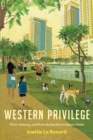 Western Privilege : Work, Intimacy, and Postcolonial Hierarchies in Dubai - Book