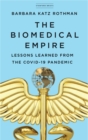 The Biomedical Empire : Lessons Learned from the COVID-19 Pandemic - eBook