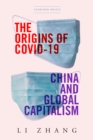 The Origins of COVID-19 : China and Global Capitalism - Book