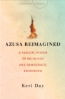 Azusa Reimagined : A Radical Vision of Religious and Democratic Belonging - eBook