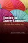 Enacting the Security Community : ASEAN's Never-ending Story - eBook