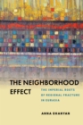 The Neighborhood Effect : The Imperial Roots of Regional Fracture in Eurasia - eBook