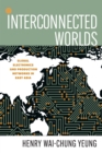 Interconnected Worlds : Global Electronics and Production Networks in East Asia - eBook